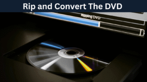 Rip and Convert The DVD 